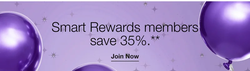 Smart Rewards members save 35%.** | Join Now