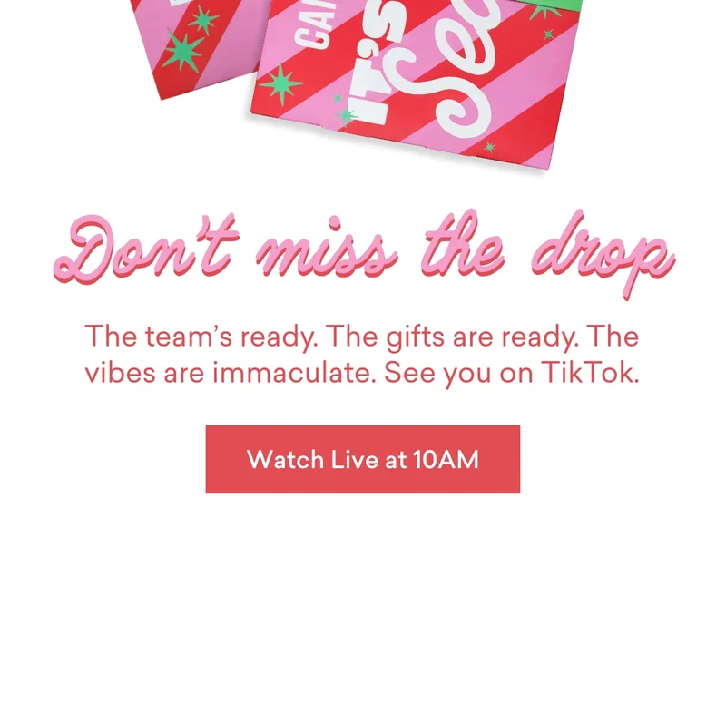 Don’t miss the drop!  The team’s ready. The gifts are ready. The vibes are immaculate. See you on TikTok.  Watch Live at 10AM