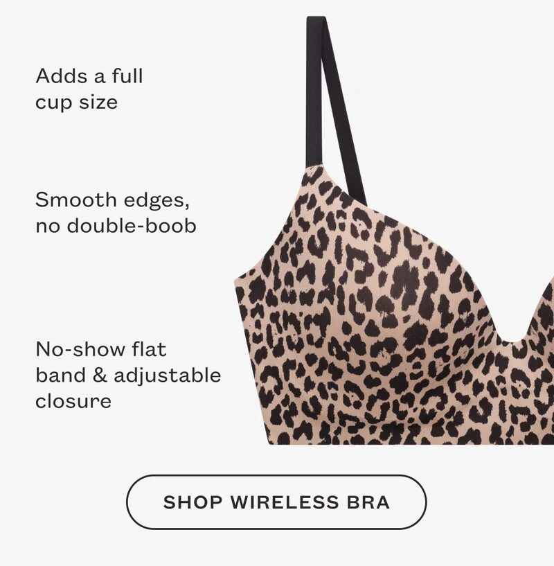 Adds a full cup size. Smooth edges, no double-boob. No-show flat band & adjustable closure. SHOP WIRELESS BRA.