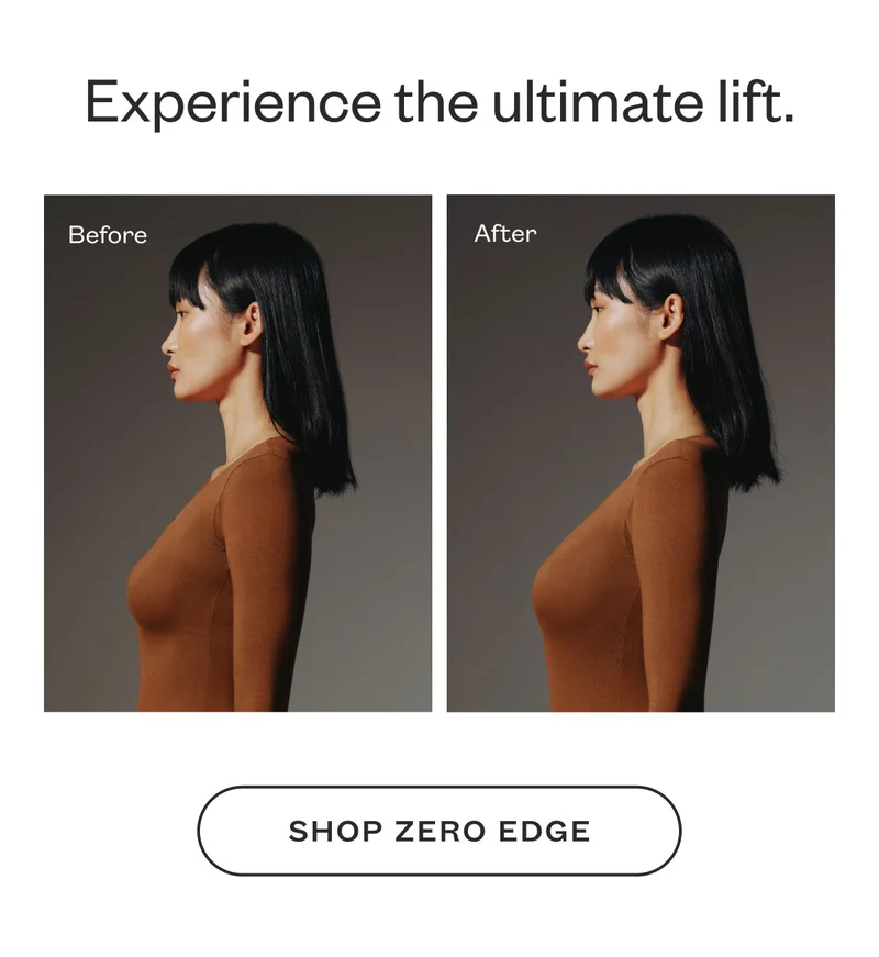 Experience the ultimate lift. SHOP ZERO EDGE.