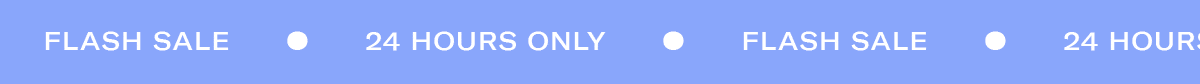 24 HOURS ONLY | FLASH SALE