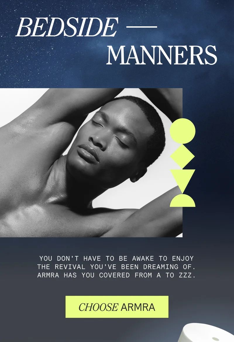 Bedside Manners. You don’t have to be awake to enjoy the revival you’ve been dreaming of. ARMRA has you covered from A to Zzz. CHOOSE ARMRA