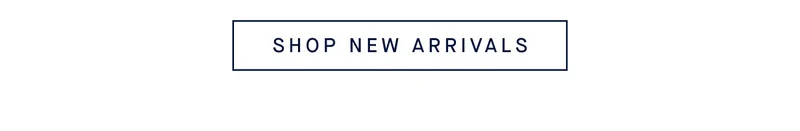 SHOP NEW ARRIVALS