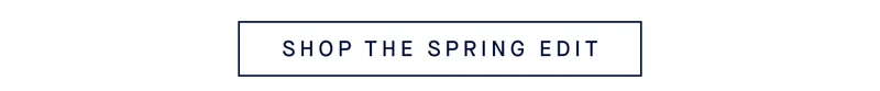 SHOP THE SPRING EDIT