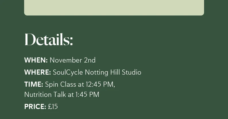 Details:  📅 When: November 2nd 📍 Where: SoulCycle Notting Hill Studio ⏰ Time: Spin Class at 12:45 PM, Nutrition Talk at 1:45 PM 🎟 Price: £15 [Book Your Spot Now]
