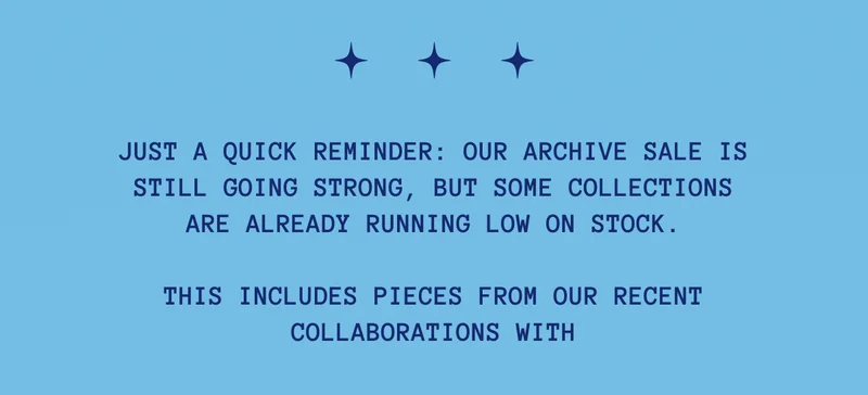 Just a quick reminder: our Archive Sale is still going strong, but some collections are already running low on stock.
