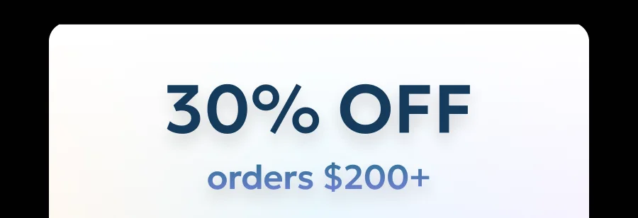 Get 30% off orders $200 or more