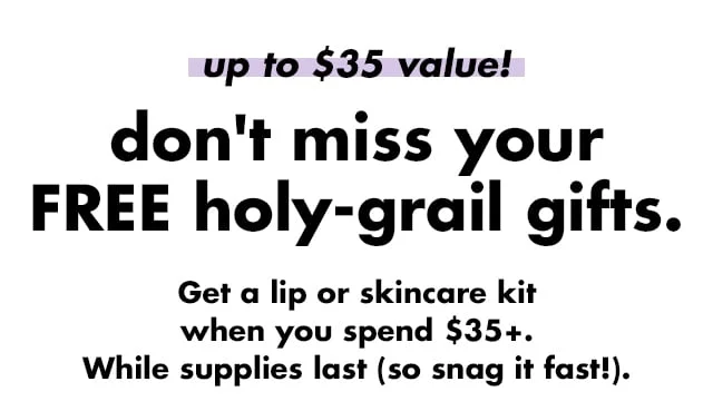 don't miss your free holy-grail gifts when you spend $35+