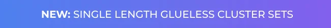 Banner reading “New: Single Length Glueless Cluster Sets” on a blue-purple gradient background.