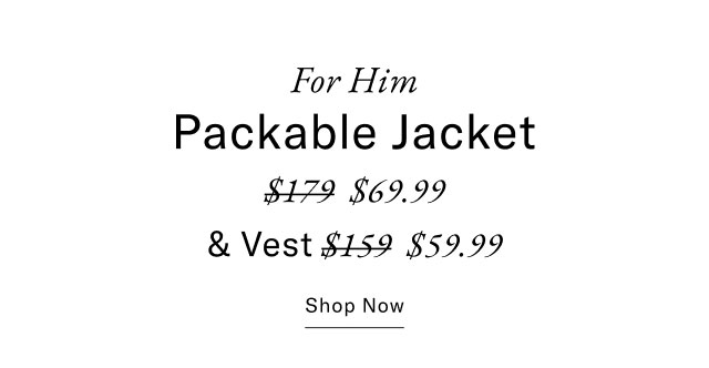 For Him. Packable Jacket and Vest