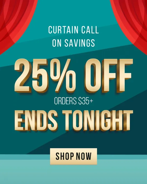 Curtain Call on Savings: 25% Off Orders $35+ Ends Tonight