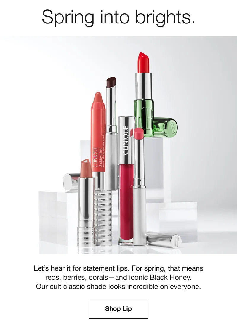 Spring into brights. | Let’s hear it for statement lips. For spring, that means reds, berries, corals—and iconic Black Honey. Our cult classic shade looks incredible on everyone. | Shop Lip