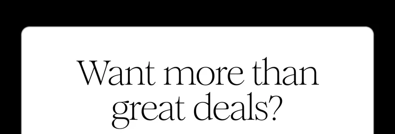 Want more than great deals?