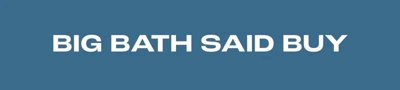 Big Bath Said Buy