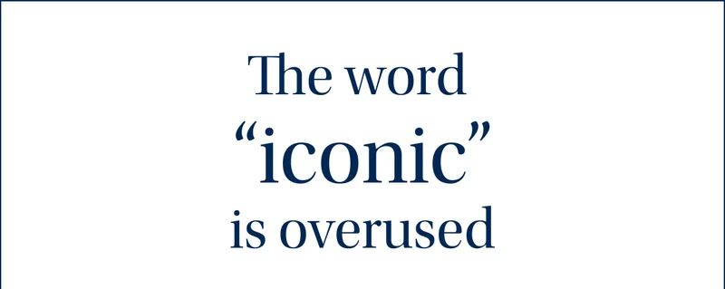The word ''iconic'' is overused