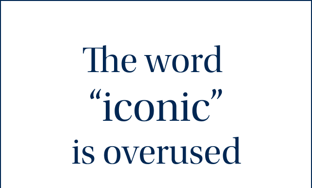 The word ''iconic'' is overused