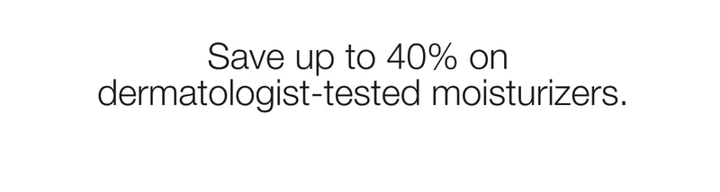 Save up to 40% on dermatologist-tested moisturizers. Join Now