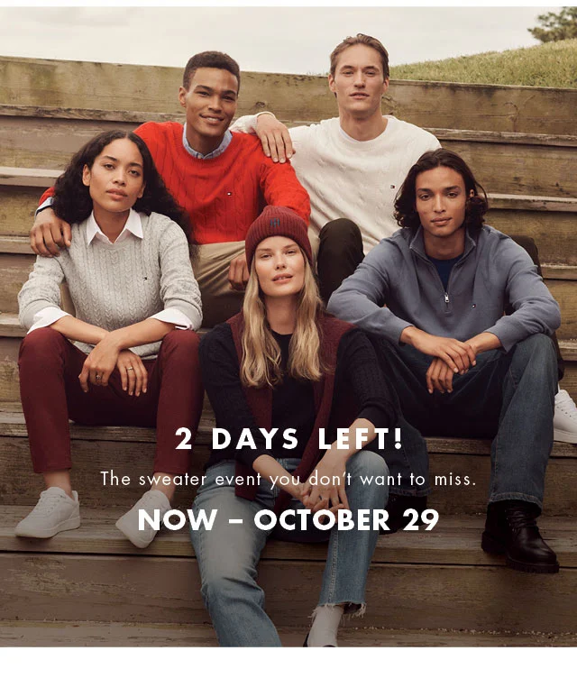 2 days left!                                            The sweater event you don't want to miss.                                            Now - October 29