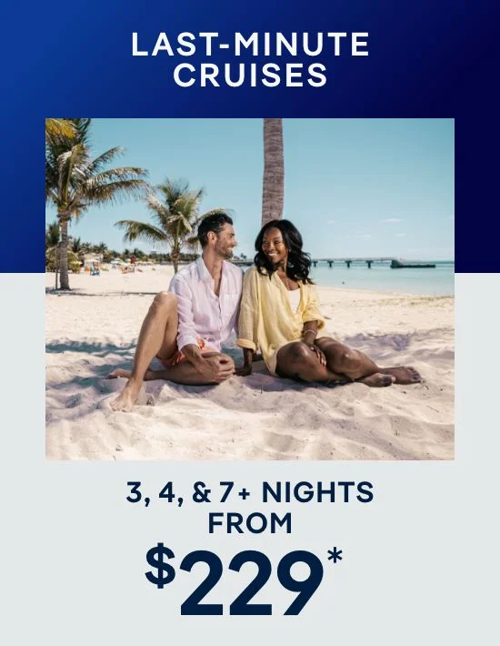 Last-Minute Cruises – 3, 4, & 7 Nights – Click to View Cruises & Book Now