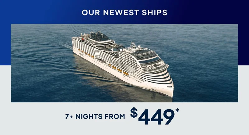 Our Newest Ships – 7+ Nights – Click to View Cruises & Book Now
