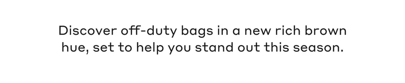 Discover modern bags in a new rich brown hue, set to help you stand out this season.