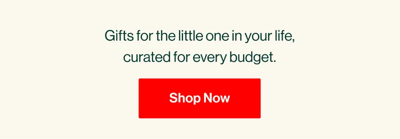 Gifts for the little one in your life, curated for every budget. Shop Now