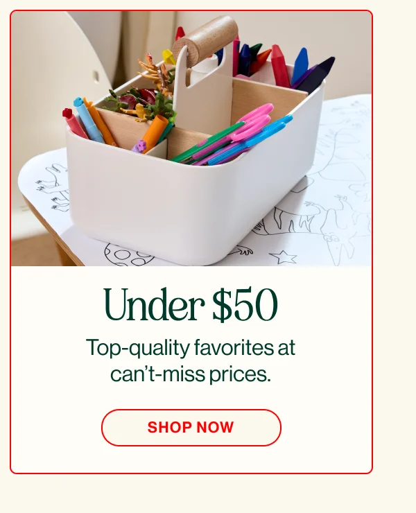 Under $50. Top-quality favorites at can’t-miss prices. Shop Now