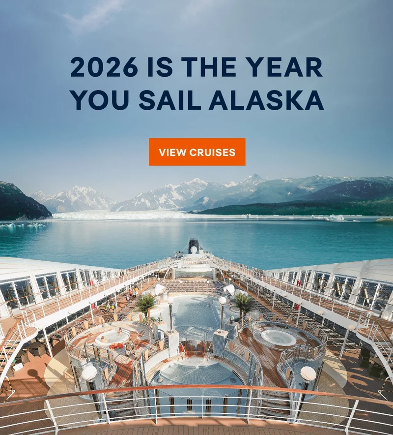 2026 Is the Year You Sail Alaska – Click to View Cruises & Book Now 2026 Is the Year You Sail Alaska – Click to View Cruises & Book Now