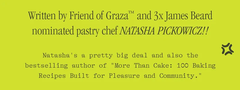 WRITTEN NY FRIEDNS OF GRAZA AND 3X JAMES BEARD NIMINATED PASTRY CHE NATASHA PICKOWICZ!!