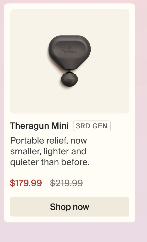Theragun Mini 3RD GEN | Portable relief, now smaller, lighter and quieter than before. | $179.99 | Shop now