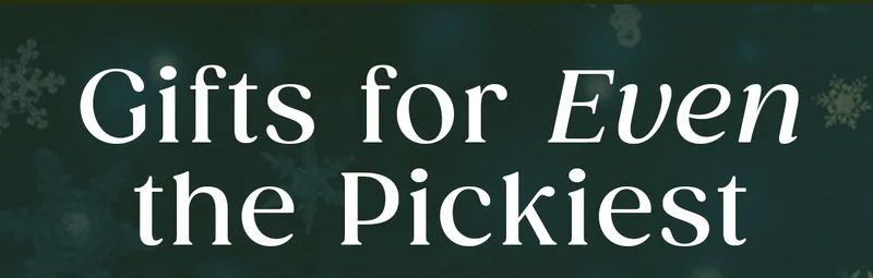 Gifts for Even the Pickiest