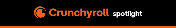Crunchyroll spotlight. Crunchyroll spotlight.