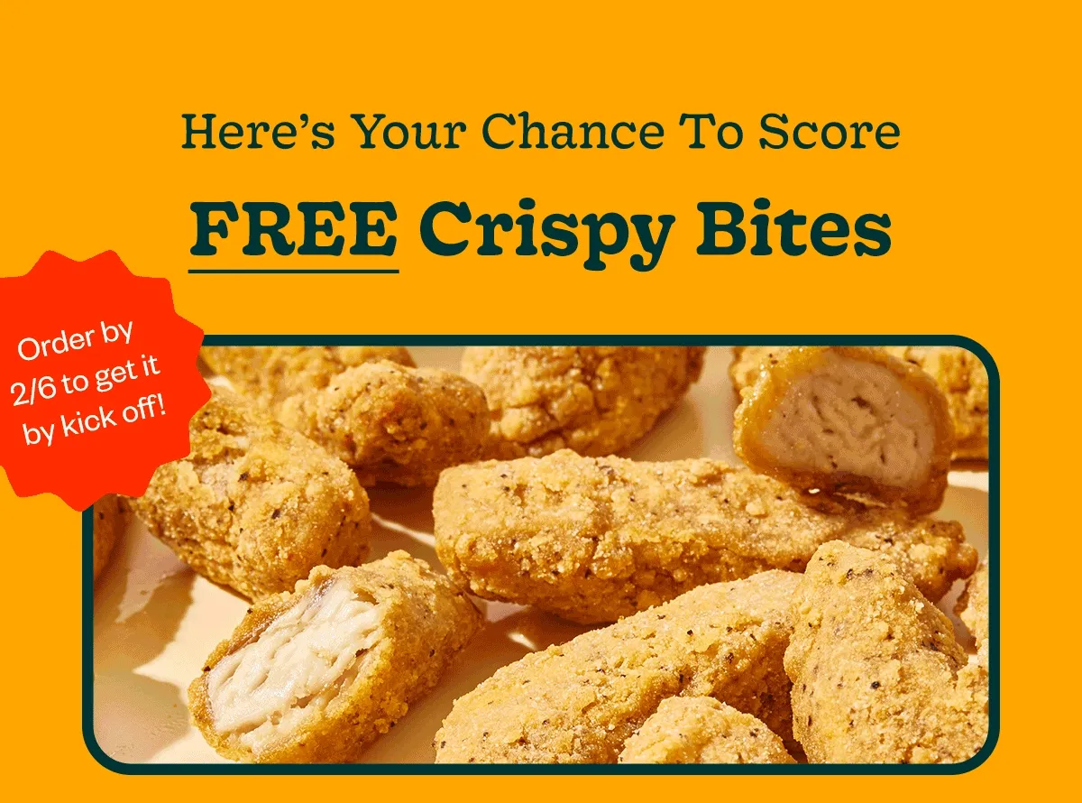 Here's your chance to score FREE Crispy Bites - Order by 2/6 to get it by kick off!