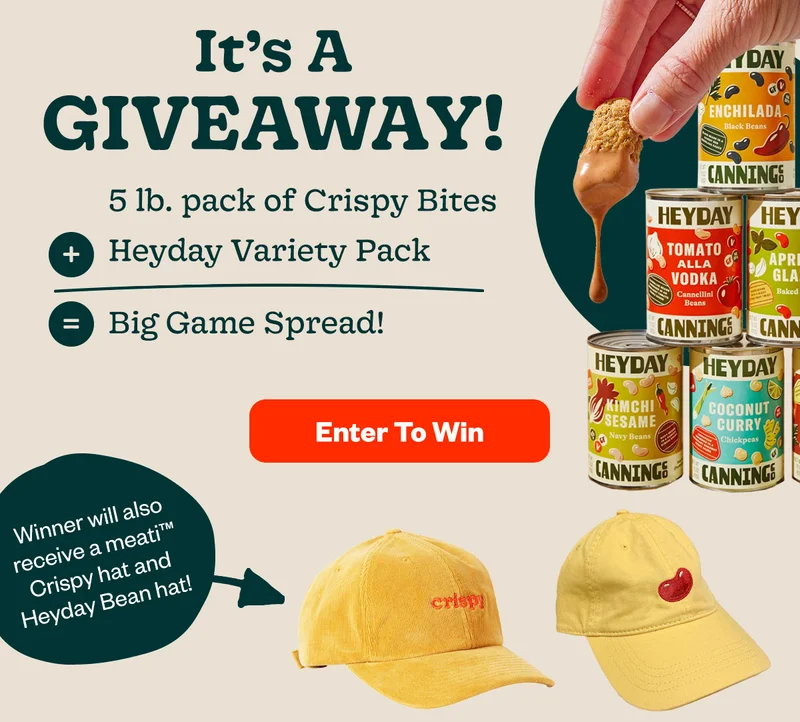 It's a Giveaway! 5 lb. pack of Crispy Bites + Heyday Variety Pack = Big Game Spread! Enter to Win - Winner will also receive a meati Crispy Hate and Heyday Bean hat!