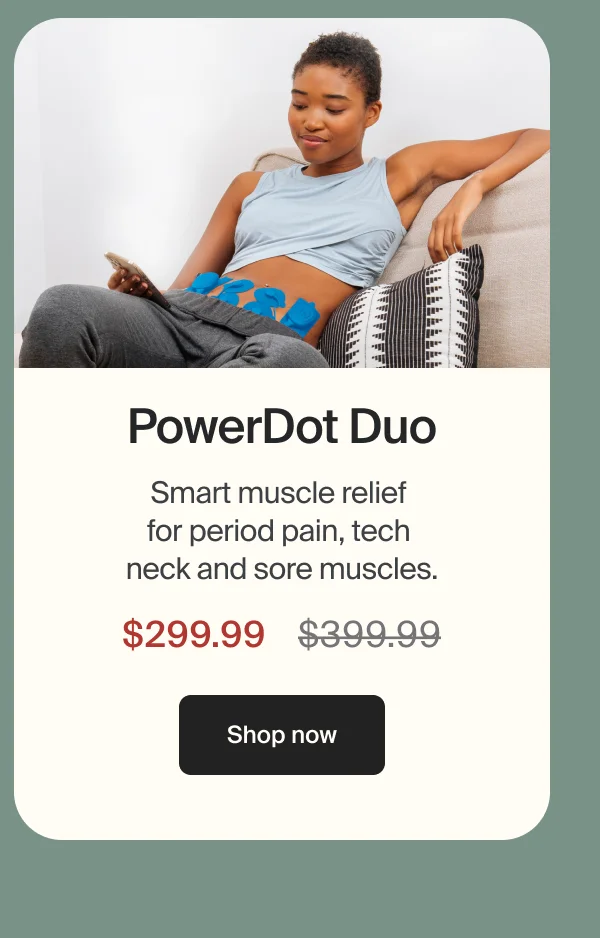 PowerDot Duo | Smart muscle relief  for period pain, tech  neck and sore muscles. | $299.99 | Shop now