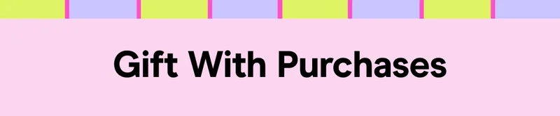 GIFT WITH PURCHASES