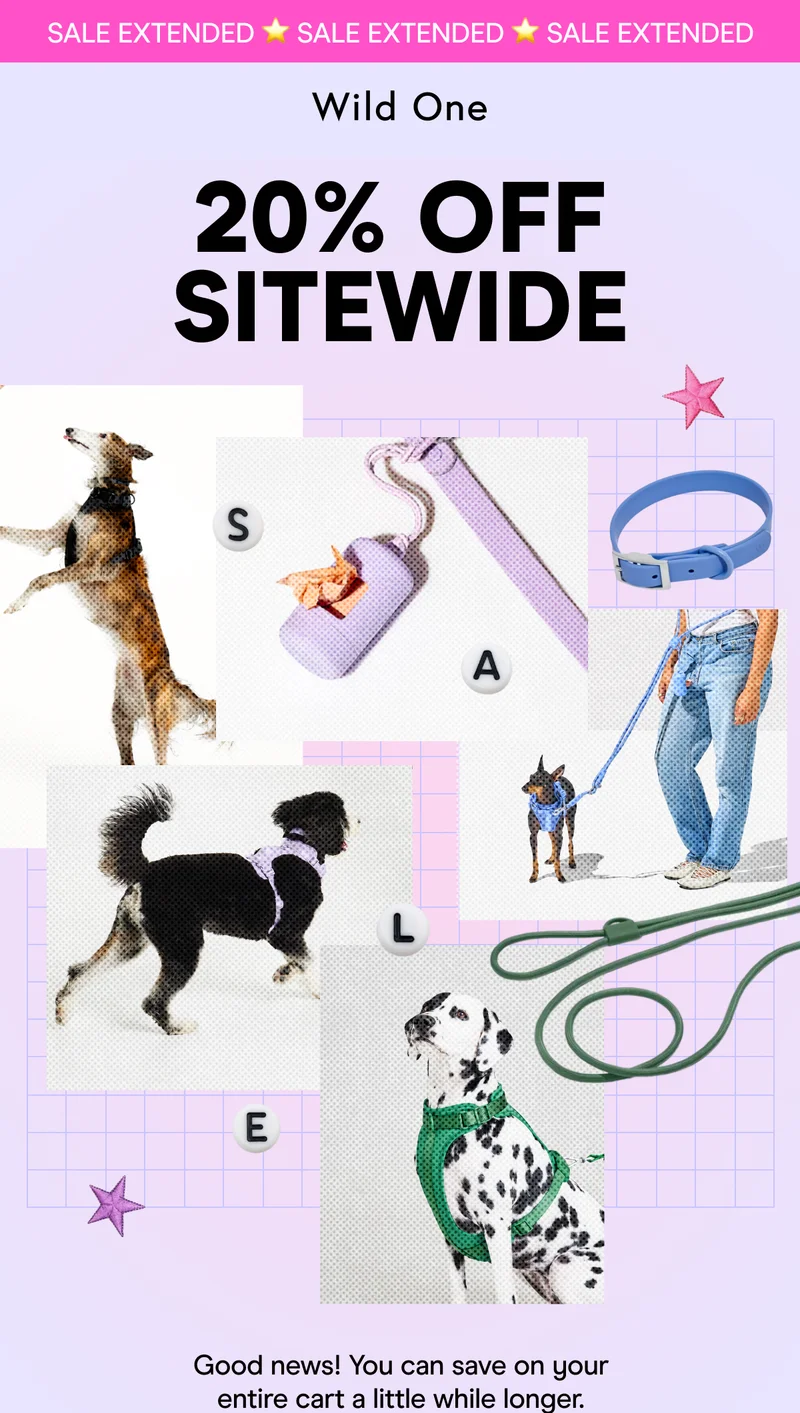 20% OFF SITEWIDE Good news! You can save on your entire cart a little while longer.