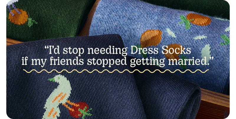 I'd stop needing Dress Socks if my friends stopped getting married.