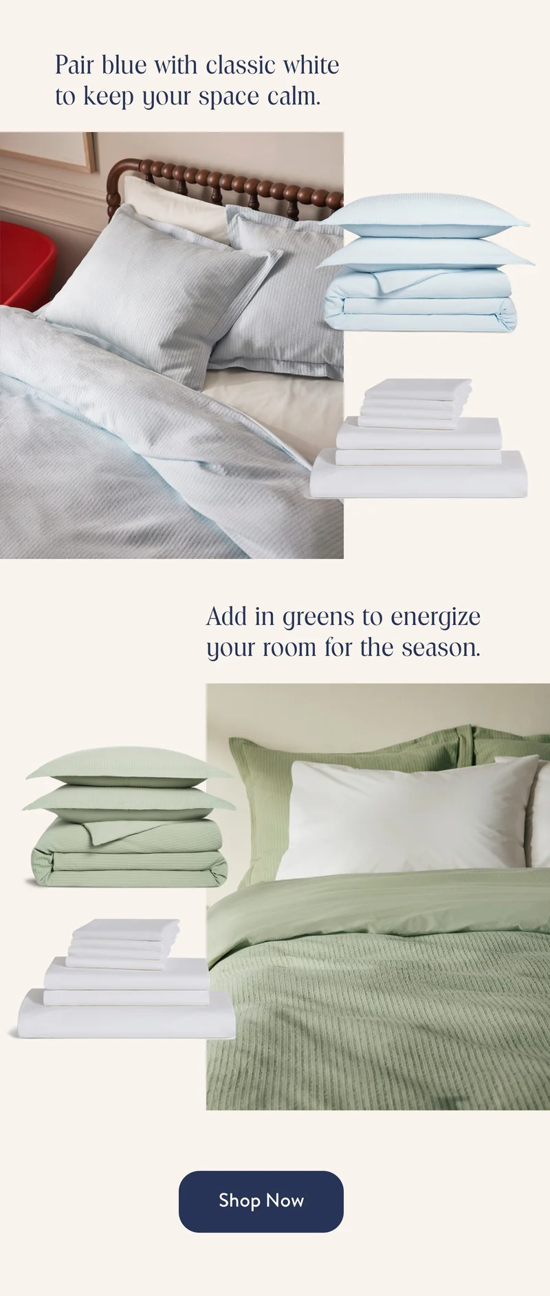 Pair blue with classic white to keep your space calm. Add in greens to energize your room for the season.