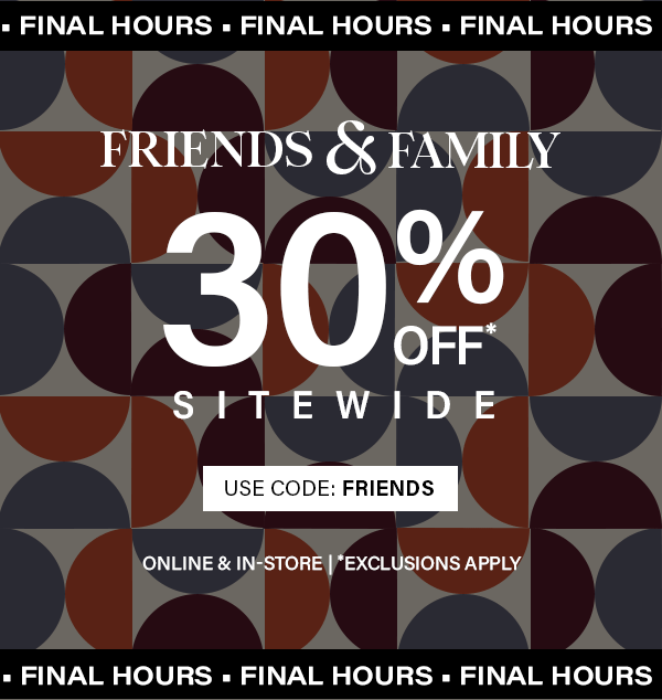 Final hours: Friends and Family 30% Off