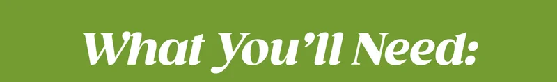 What You'll Need: