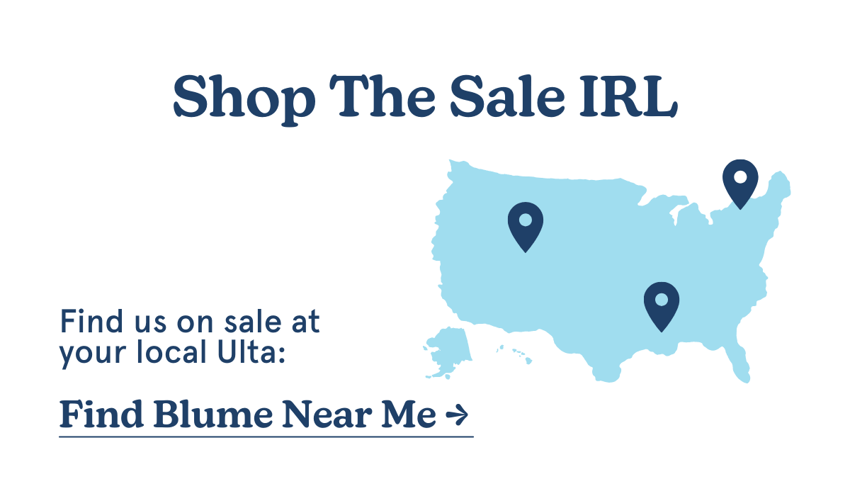 SHOP THE SALE IRL | Find us on sale at your local Ulta: Find Blume Near Me