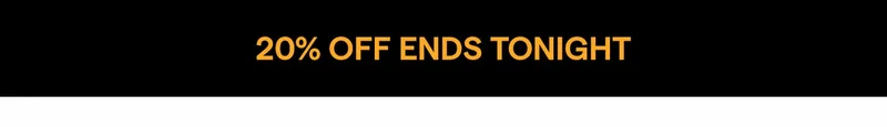 20% OFF Ends Tonight.