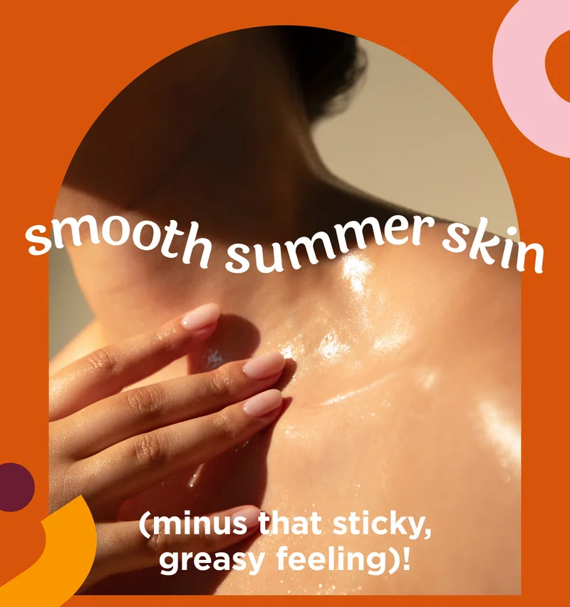 smooth summer skin (minus that sticky, greasy feeling)!