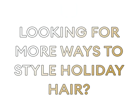 Looking for more ways to style holiday hair?