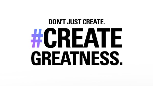 Don't just create. Create greatness.