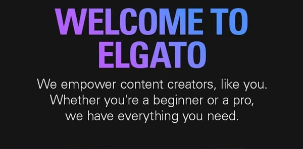 Welcome to Elgato! We empower content creators, like you. Whether you're a beginner or a pro, we have everything you need.