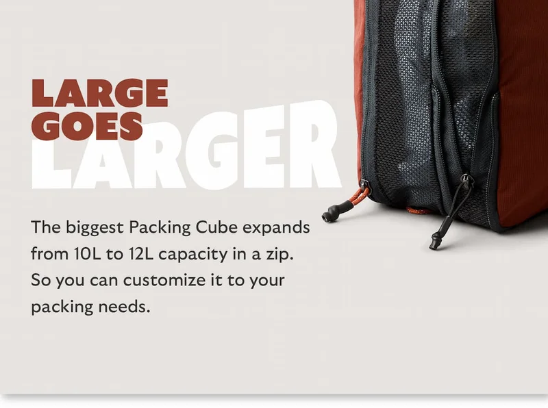Large Goes Larger. The biggest Packing Cube expands from 10L to 12L capacity in a zip. So you can customize it to your packing needs.
