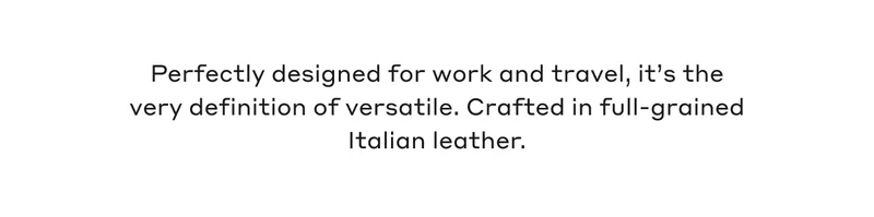 Perfectly designed for work and travel, it's the very definition of versatile. Crafted in full-grained Italian leather.