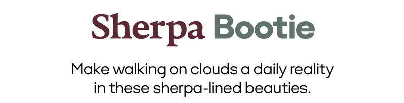 Sherpa bootie Make walking on clouds a daily reality in these sherpa-lined beauties.